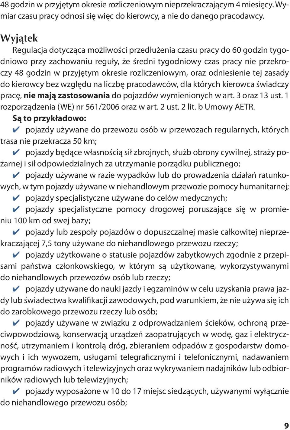 rozliczeniowym, oraz odniesienie tej zasady do kierowcy bez względu na liczbę pracodawców, dla których kierowca świadczy pracę, nie mają zastosowania do pojazdów wymienionych w art. 3 oraz 13 ust.