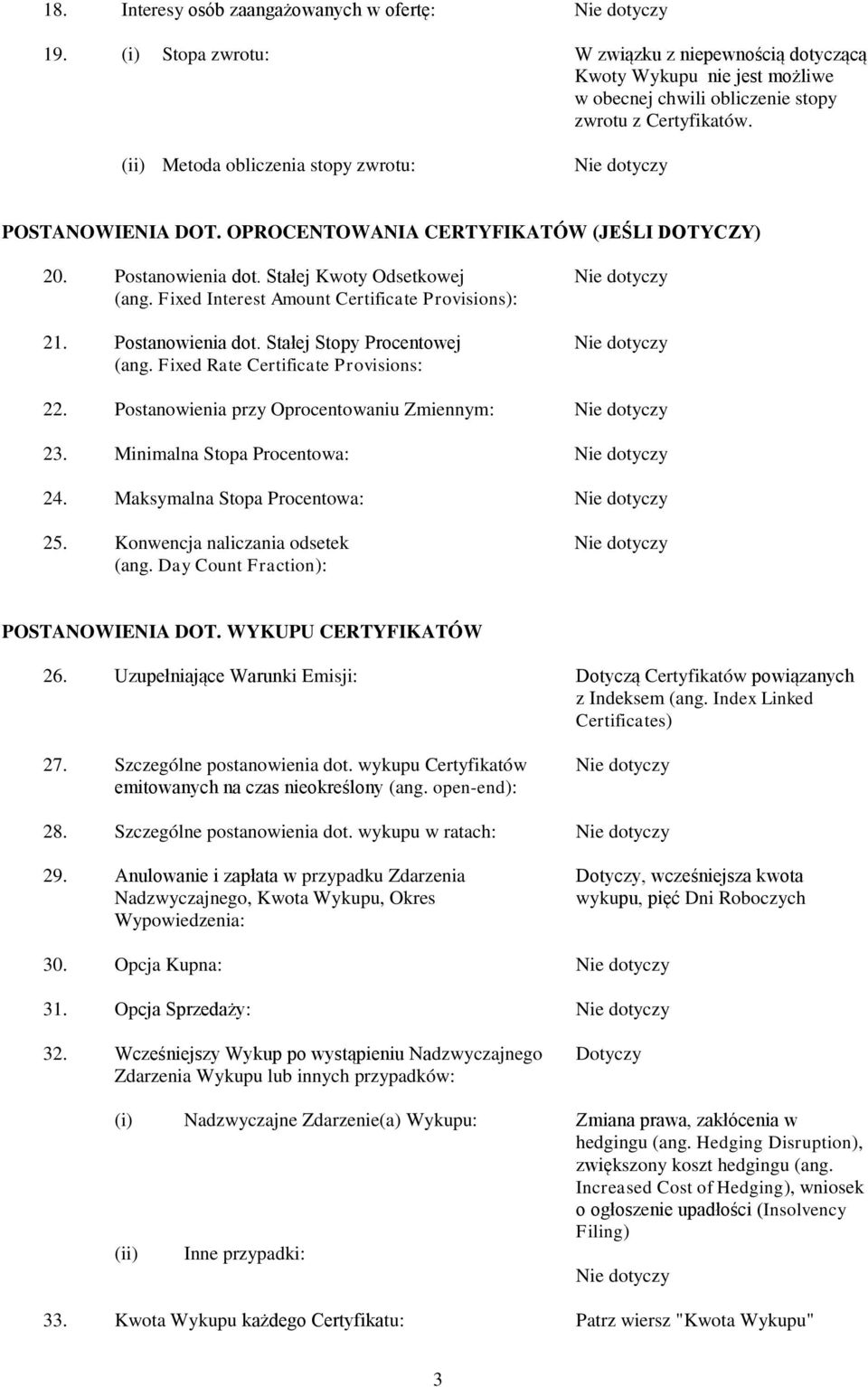 Fixed Interest Amount Certificate Provisions): 21. Postanowienia dot. Stałej Stopy Procentowej (ang. Fixed Rate Certificate Provisions: 22. Postanowienia przy Oprocentowaniu Zmiennym: 23.