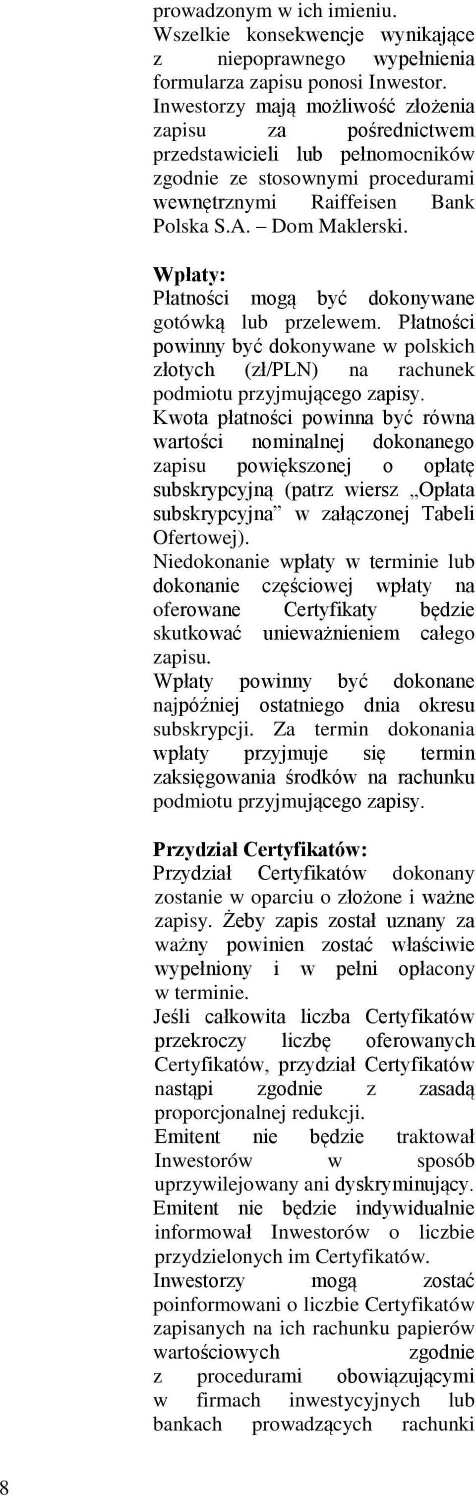 Wpłaty: Płatności mogą być dokonywane gotówką lub przelewem. Płatności powinny być dokonywane w polskich złotych (zł/pln) na rachunek podmiotu przyjmującego zapisy.