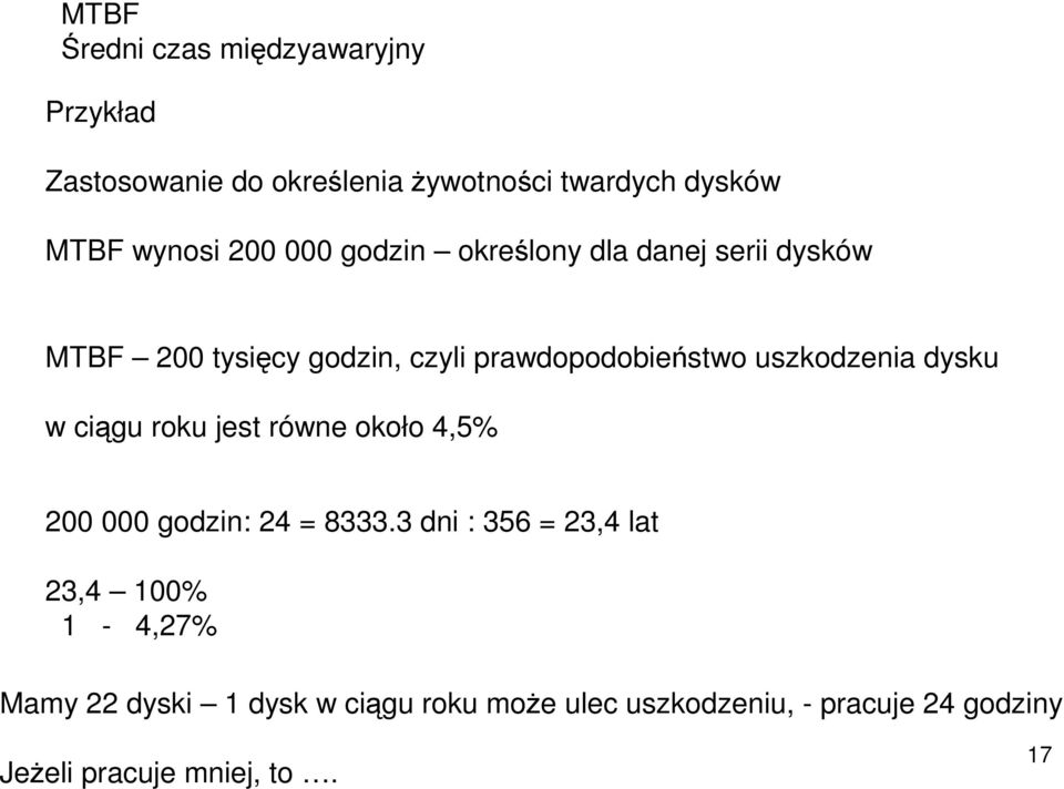 uszkodzenia dysku w ciągu roku jes równe około 4,5% 200 000 godzin: 24 8333.