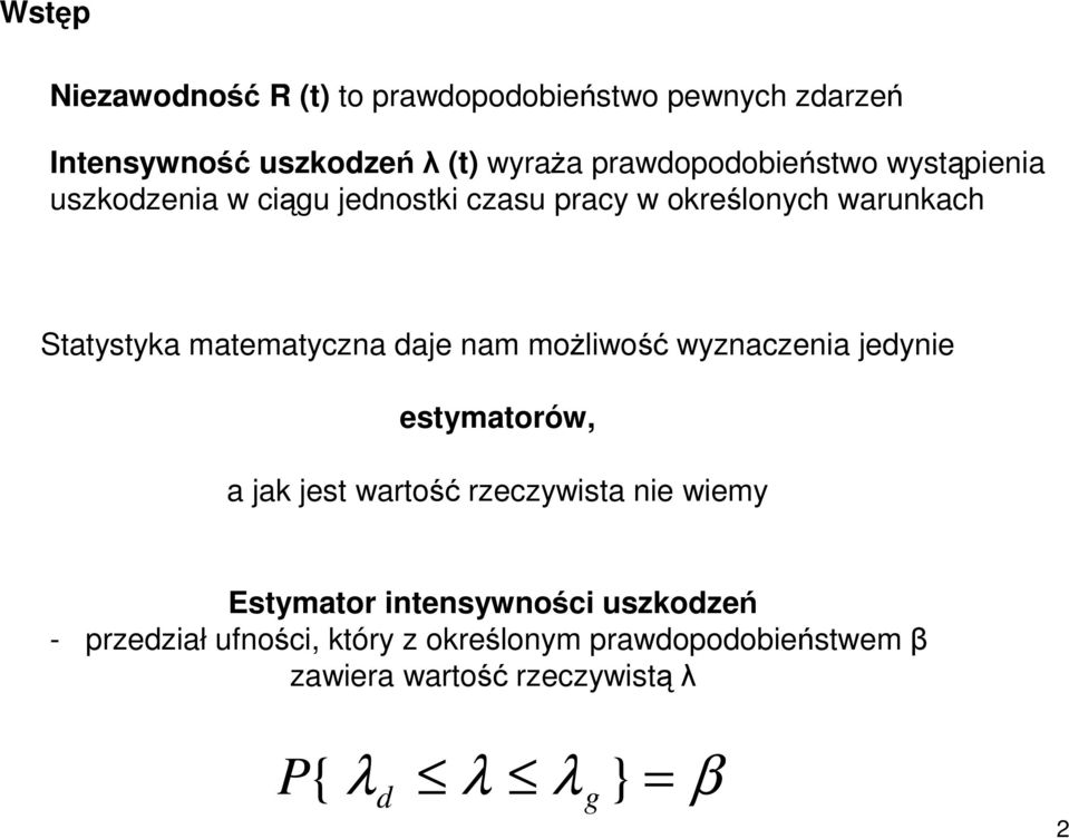 moŝliwość wyznaczenia jedynie esymaorów, a jak jes warość rzeczywisa nie wiemy Esymaor inensywności