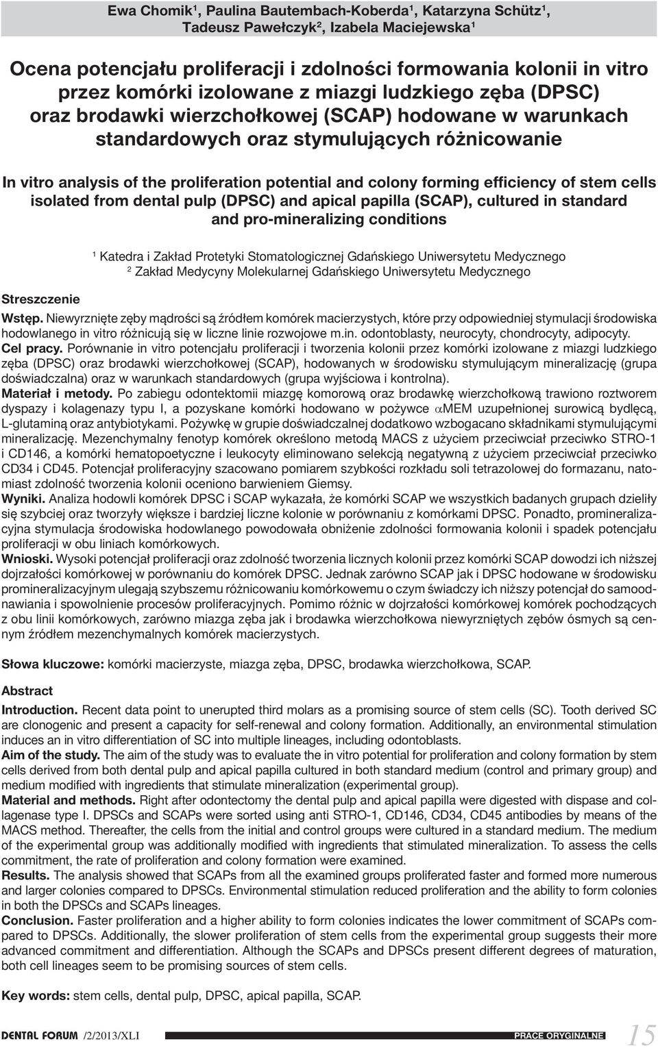 colony forming efficiency of stem cells isolated from dental pulp (DPSC) and apical papilla (SCAP), cultured in standard and pro-mineralizing conditions 1 Katedra i Zakład Protetyki Stomatologicznej