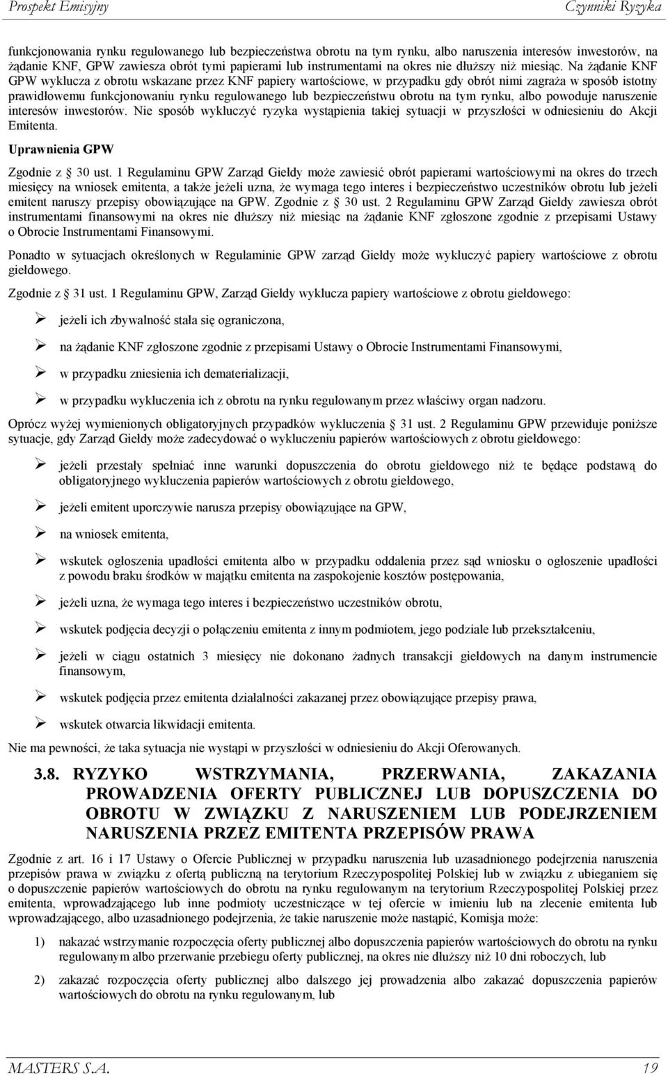 Na Ŝądanie KNF GPW wyklucza z obrotu wskazane przez KNF papiery wartościowe, w przypadku gdy obrót nimi zagraŝa w sposób istotny prawidłowemu funkcjonowaniu rynku regulowanego lub bezpieczeństwu