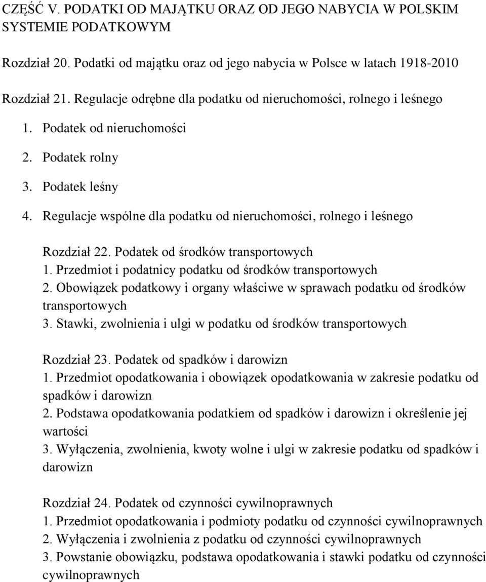 Regulacje wspólne dla podatku od nieruchomości, rolnego i leśnego Rozdział 22. Podatek od środków transportowych 1. Przedmiot i podatnicy podatku od środków transportowych 2.