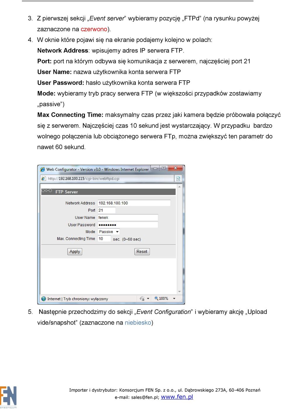 Port: port na którym odbywa się komunikacja z serwerem, najczęściej port 21 User Name: nazwa użytkownika konta serwera FTP User Password: hasło użytkownika konta serwera FTP Mode: wybieramy tryb