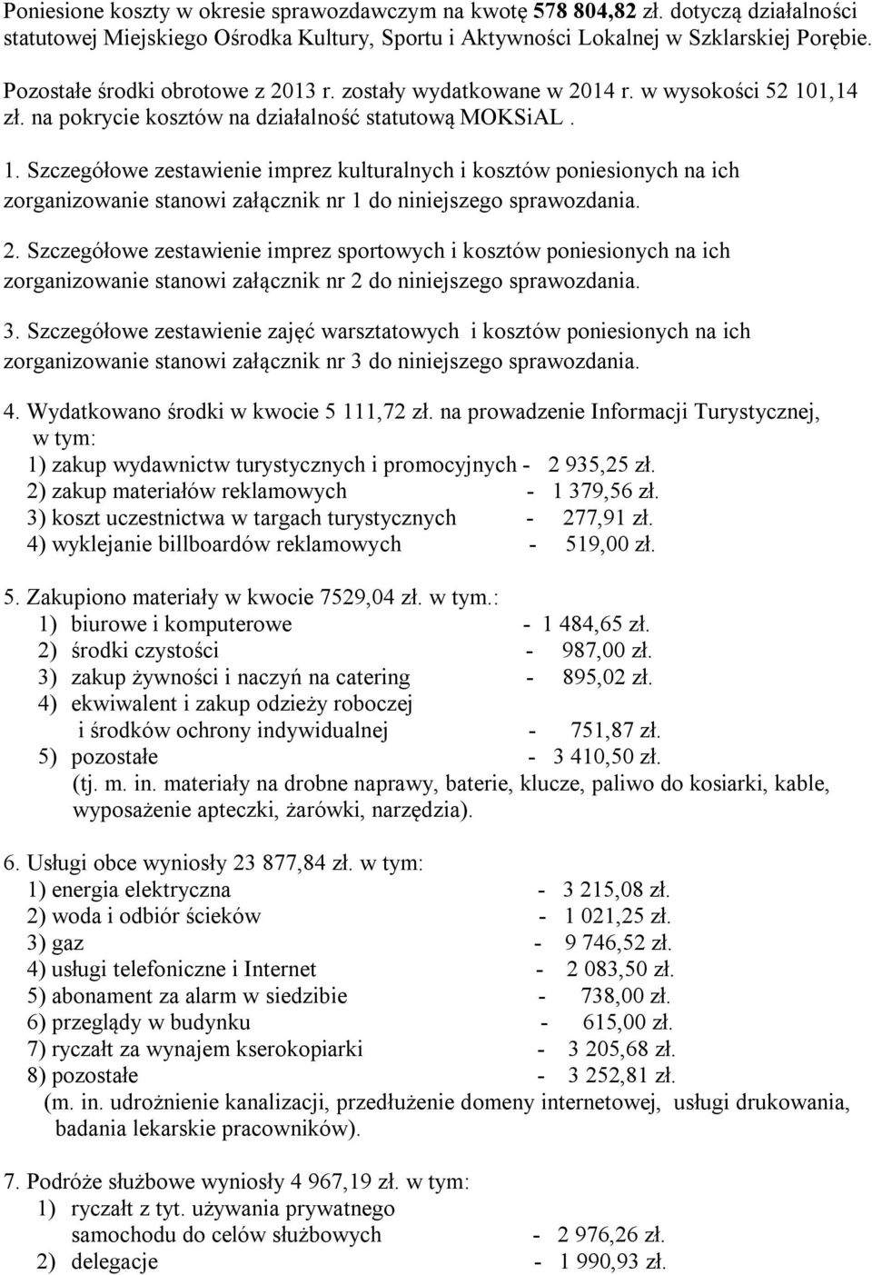 1,14 zł. na pokrycie kosztów na działalność statutową MOKSiAL. 1.