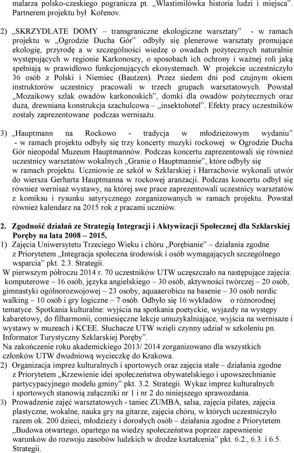 pożytecznych naturalnie występujących w regionie Karkonoszy, o sposobach ich ochrony i ważnej roli jaką spełniają w prawidłowo funkcjonujących ekosystemach.