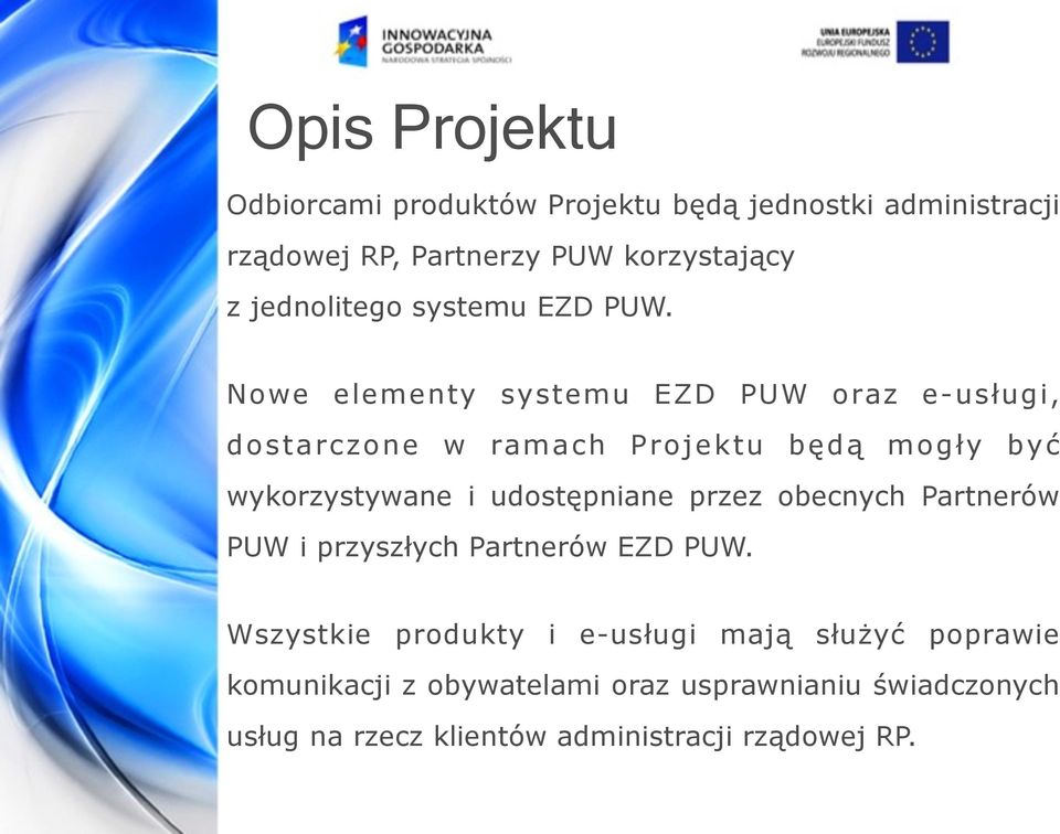 Nowe elementy systemu EZD PUW oraz e-usługi, dostarczone w ramach Projektu będą mogły być wykorzystywane i udostępniane