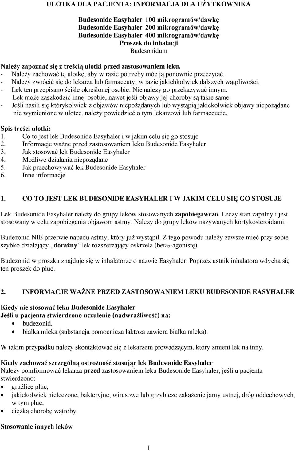 - Należy zwrócić się do lekarza lub farmaceuty, w razie jakichkolwiek dalszych wątpliwości. - Lek ten przepisano ściśle określonej osobie. Nie należy go przekazywać innym.