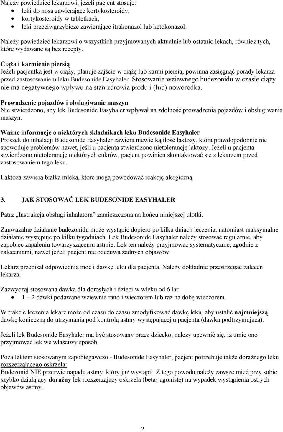 Ciąża i karmienie piersią Jeżeli pacjentka jest w ciąży, planuje zajście w ciążę lub karmi piersią, powinna zasięgnąć porady lekarza przed zastosowaniem leku Budesonide Easyhaler.