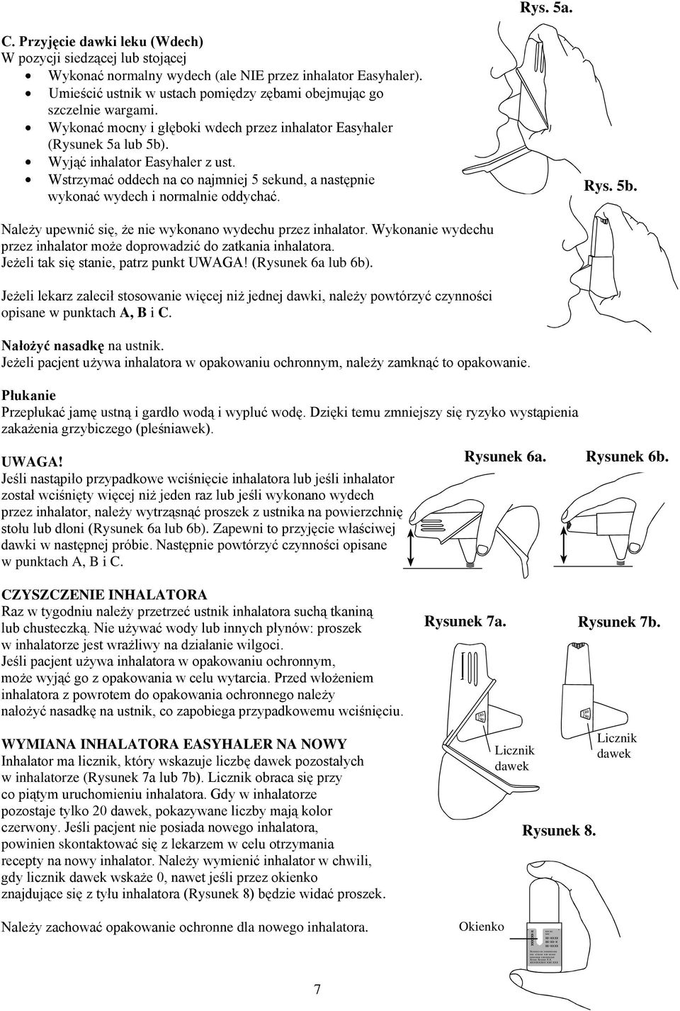 Wstrzymać oddech na co najmniej 5 sekund, a następnie wykonać wydech i normalnie oddychać. Rys. 5b. Należy upewnić się, że nie wykonano wydechu przez inhalator.