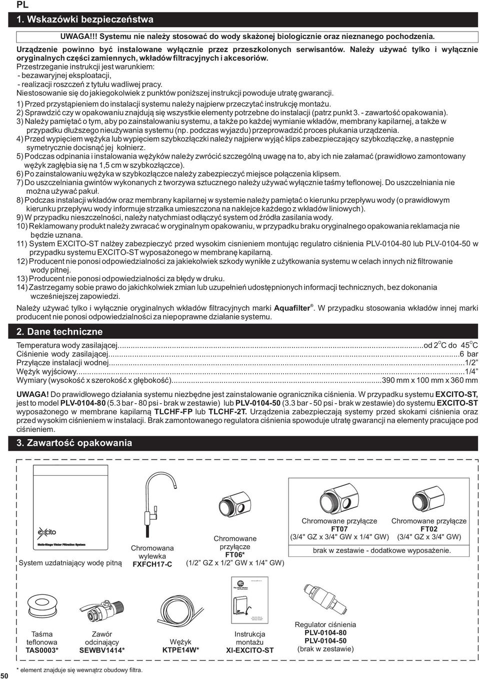 Przestrzeganie instrukcji jest warunkiem: - bezawaryjnej eksploatacji, - realizacji roszczeń z tytułu wadliwej pracy.