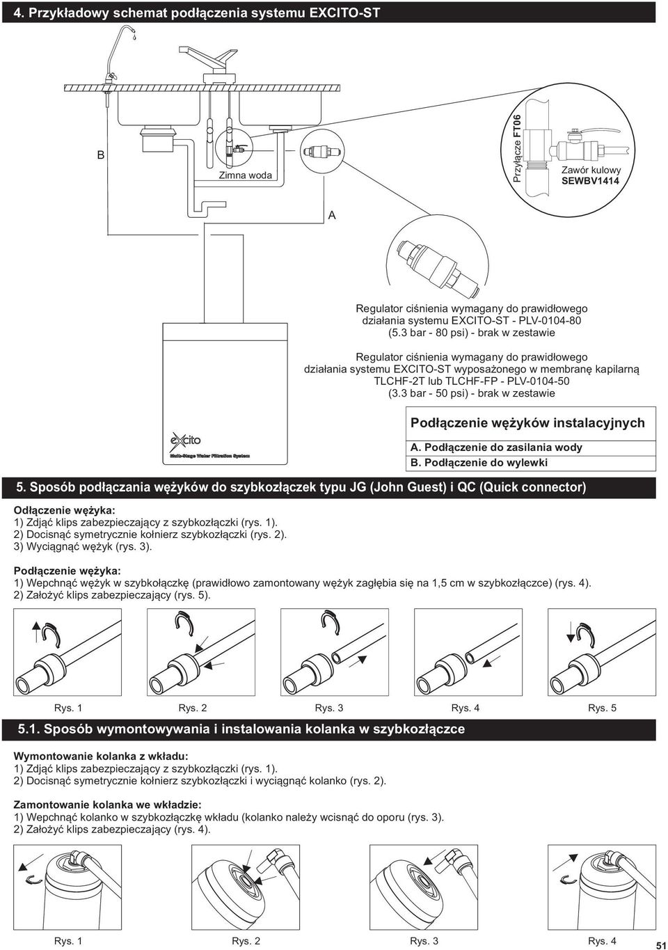 2). 3) Wyciągnąć wężyk (rys. 3). Regulator ciśnienia wymagany do prawidłowego działania systemu EXCITO-ST - PLV-0104-80 (5.