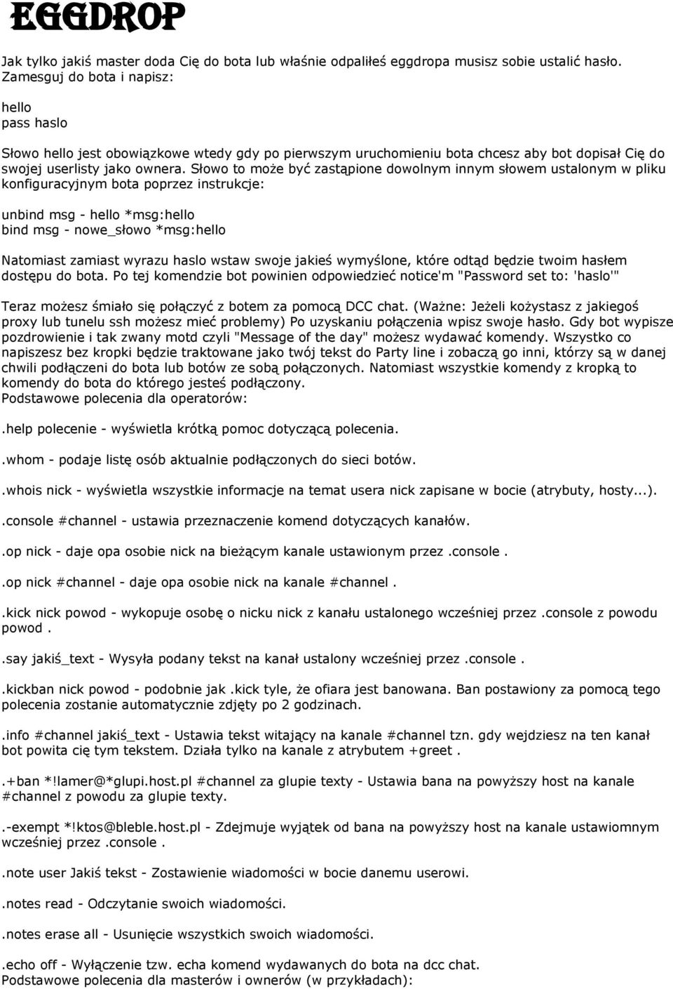 Słowo to może być zastąpione dowolnym innym słowem ustalonym w pliku konfiguracyjnym bota poprzez instrukcje: unbind msg - hello *msg:hello bind msg - nowe_słowo *msg:hello Natomiast zamiast wyrazu