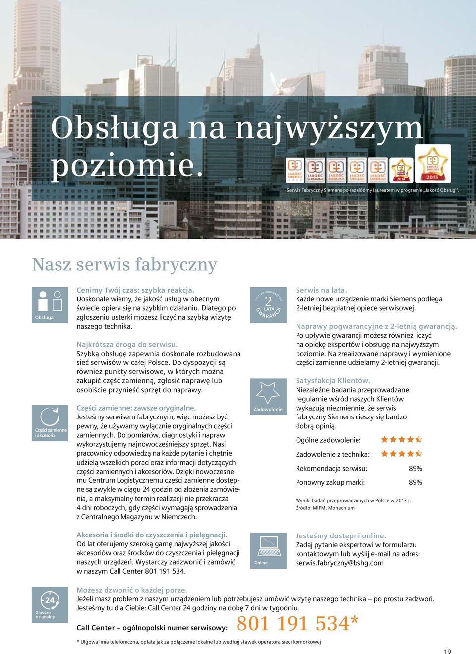 Szybką obsługę zapewia doskoale rozbudowaa sieć serwisów w całej Polsce.