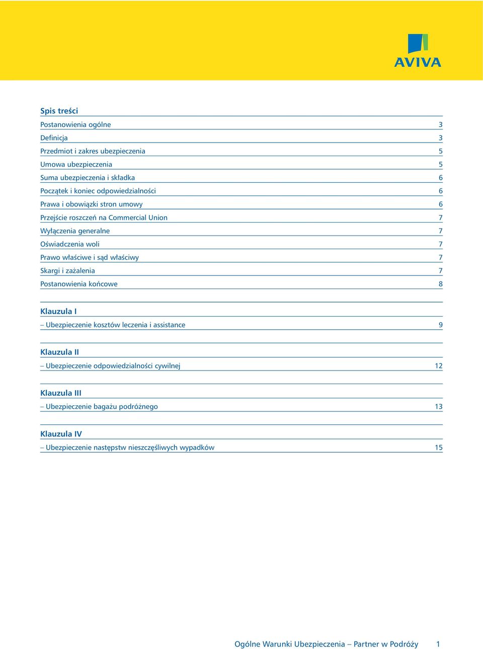 właściwy 7 Skargi i zażalenia 7 Postanowienia końcowe 8 Klauzula I Ubezpieczenie kosztów leczenia i assistance 9 Klauzula II Ubezpieczenie odpowiedzialności