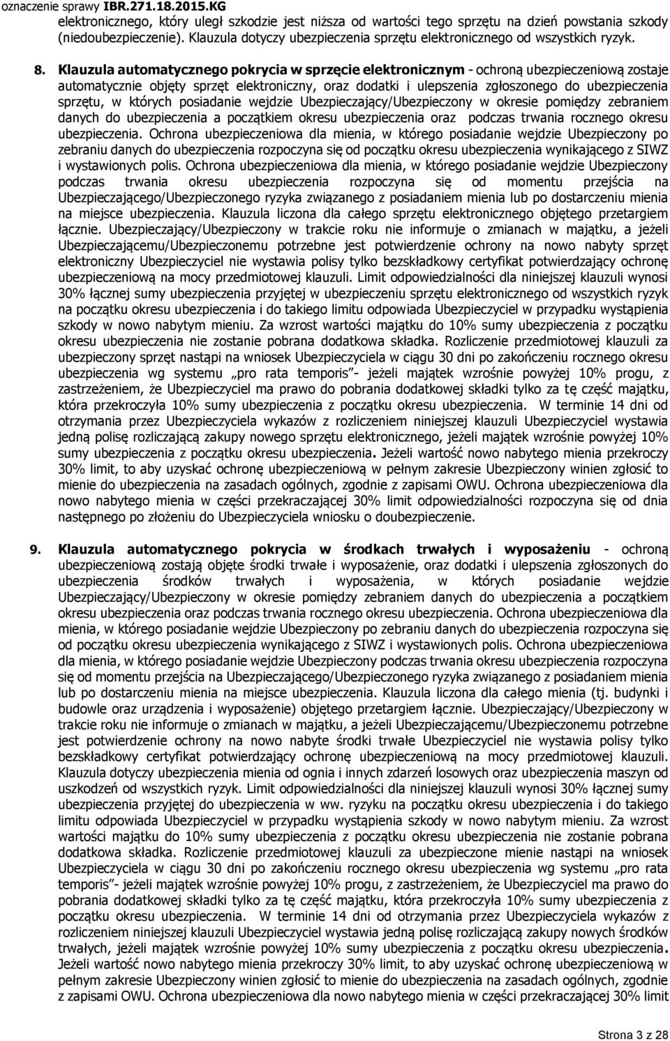 sprzętu, w których posiadanie wejdzie Ubezpieczający/Ubezpieczony w okresie pomiędzy zebraniem danych do ubezpieczenia a początkiem okresu ubezpieczenia oraz podczas trwania rocznego okresu