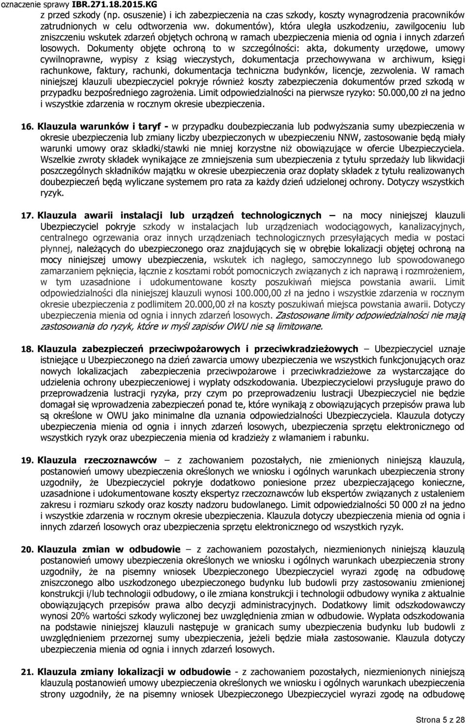 Dokumenty objęte ochroną to w szczególności: akta, dokumenty urzędowe, umowy cywilnoprawne, wypisy z ksiąg wieczystych, dokumentacja przechowywana w archiwum, księgi rachunkowe, faktury, rachunki,