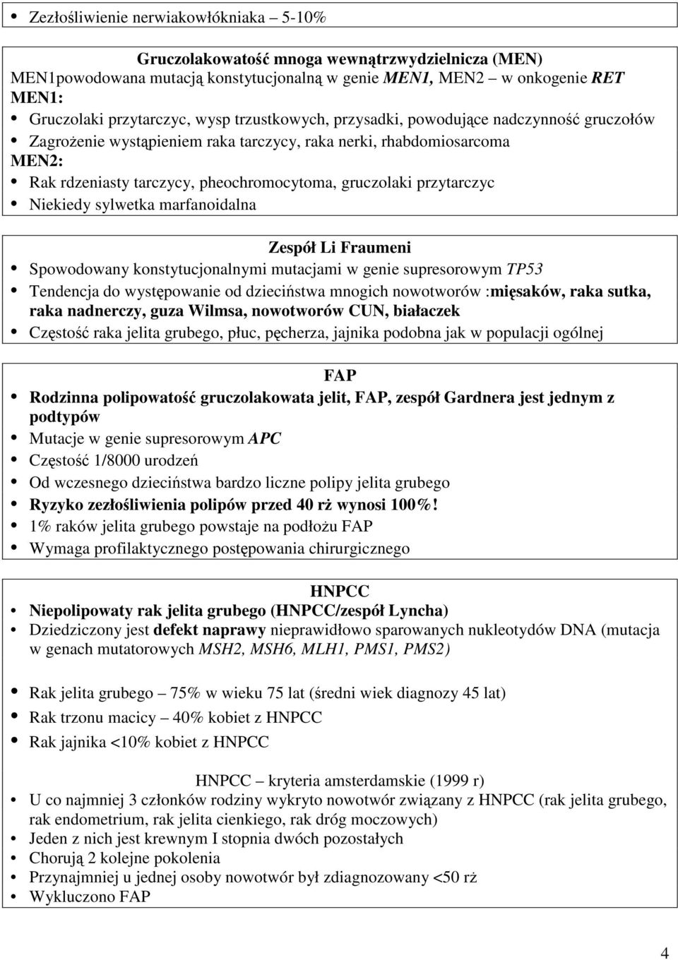 Niekiedy sylwetka marfanoidalna Zespół Li Fraumeni Spowodowany konstytucjonalnymi mutacjami w genie supresorowym TP53 Tendencja do występowanie od dzieciństwa mnogich nowotworów :mięsaków, raka