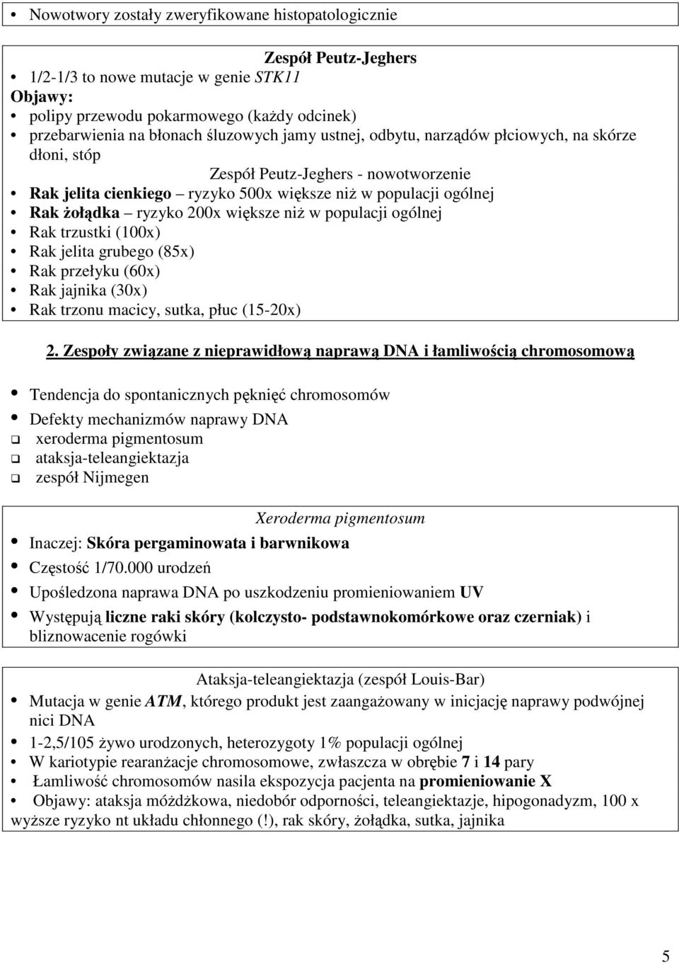 niż w populacji ogólnej Rak trzustki (100x) Rak jelita grubego (85x) Rak przełyku (60x) Rak jajnika (30x) Rak trzonu macicy, sutka, płuc (15-20x) 2.