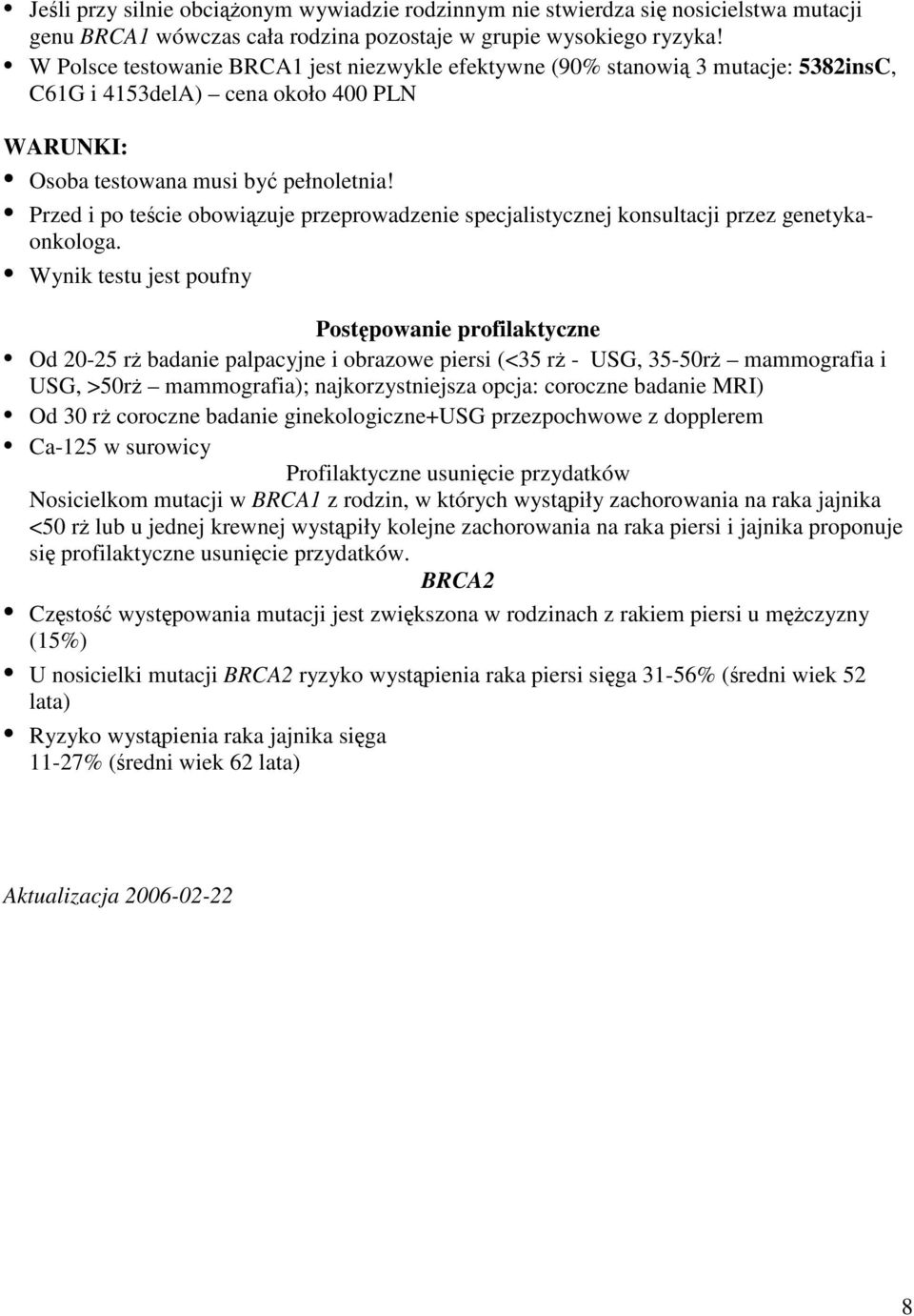 Przed i po teście obowiązuje przeprowadzenie specjalistycznej konsultacji przez genetykaonkologa.