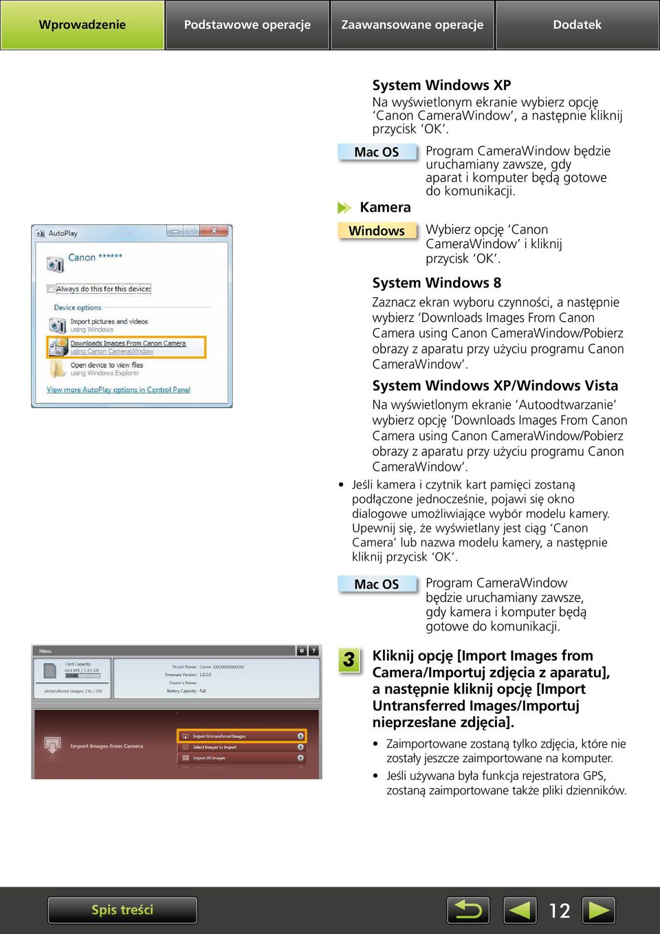 System Windows 8 Zaznacz ekran wyboru czynno, a następnie wybierz Downloads Images From Canon Camera using Canon CameraWindow/Pobierz obrazy z aparatu przy użyciu programu Canon CameraWindow.