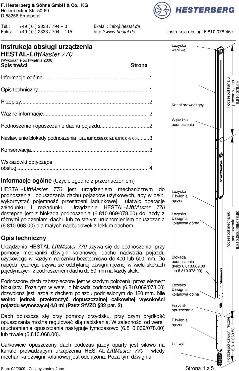 .. 4 Informacje ogólne (UŜycie zgodne z przeznaczeniem) HESTAL-LiftMaster 770 jest urządzeniem mechanicznym do i opuszczania dachu pojazdów uŝytkowych, aby w pełni wykorzystać pojemność przestrzeni