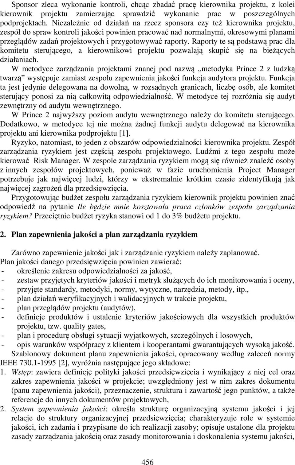 przygotowywać raporty. Raporty te są podstawą prac dla komitetu sterującego, a kierownikowi projektu pozwalają skupić się na bieżących działaniach.