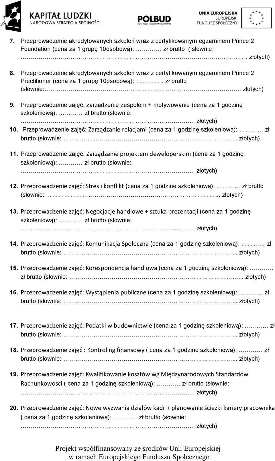 Przeprowadzenie zajęć: zarządzenie zespołem + motywowanie (cena za 1 godzinę 10. Przeprowadzenie zajęć: Zarządzanie relacjami (cena za 1 godzinę szkoleniową): zł brutto (słownie: 11.