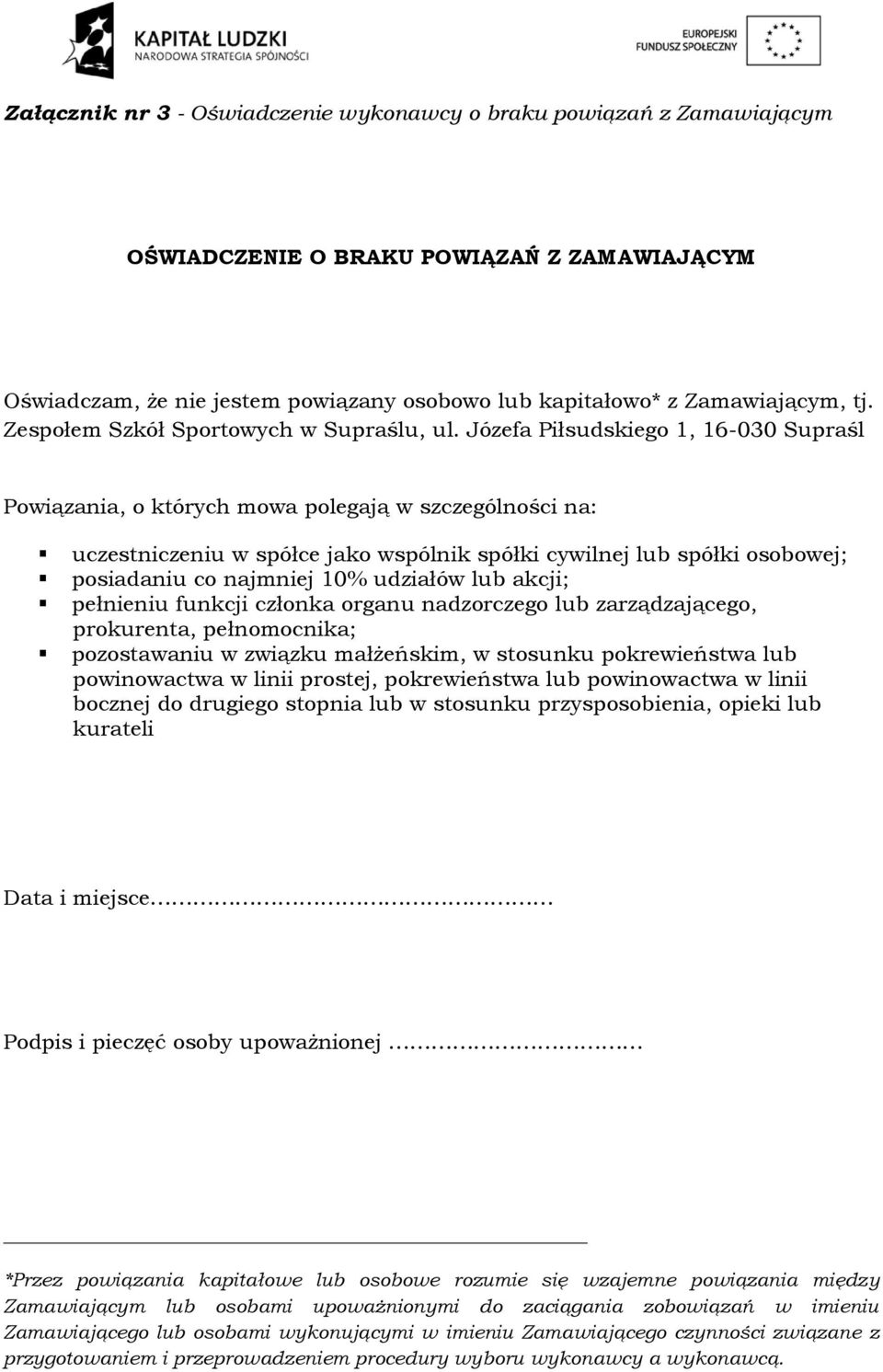 Józefa Piłsudskiego 1, 16-030 Supraśl Powiązania, o których mowa polegają w szczególności na: uczestniczeniu w spółce jako wspólnik spółki cywilnej lub spółki osobowej; posiadaniu co najmniej 10%