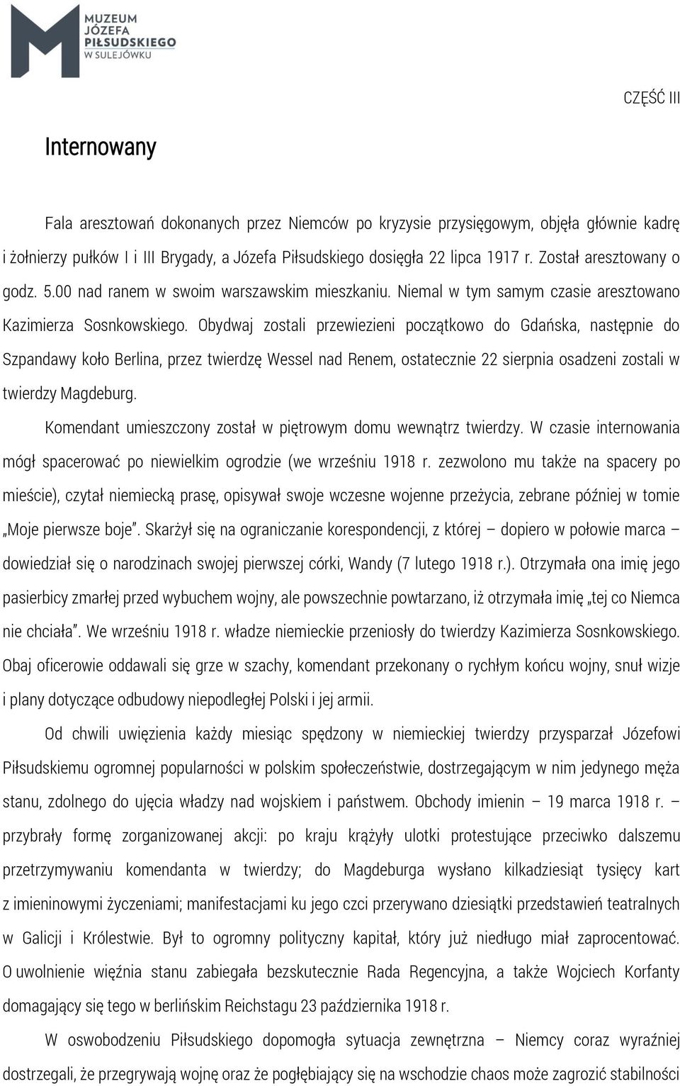 Obydwaj zostali przewiezieni początkowo do Gdańska, następnie do Szpandawy koło Berlina, przez twierdzę Wessel nad Renem, ostatecznie 22 sierpnia osadzeni zostali w twierdzy Magdeburg.