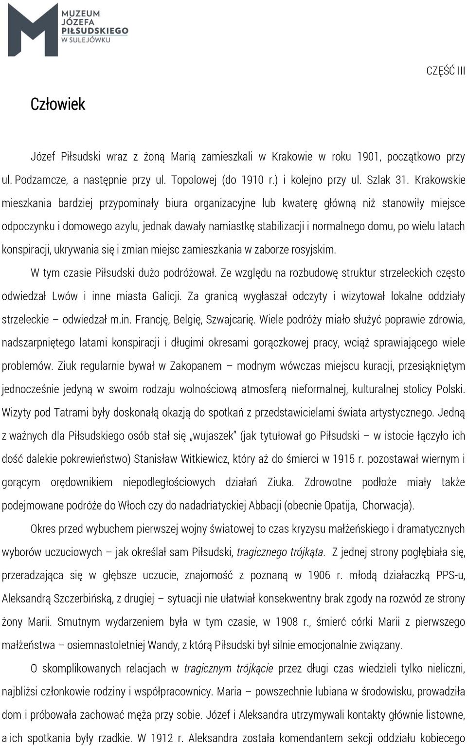 latach konspiracji, ukrywania się i zmian miejsc zamieszkania w zaborze rosyjskim. W tym czasie Piłsudski dużo podróżował.