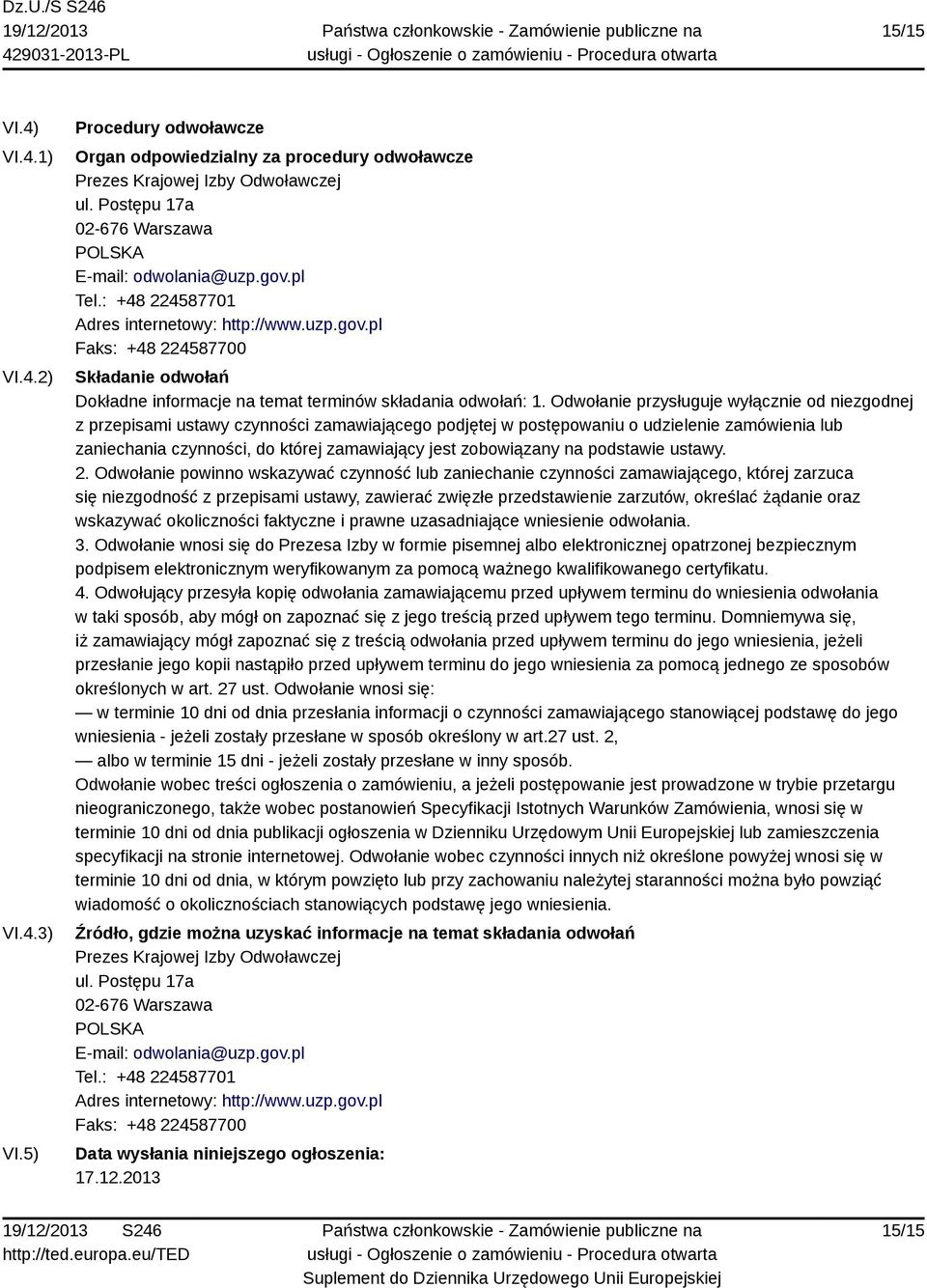 Odwołanie przysługuje wyłącznie od niezgodnej z przepisami ustawy czynności zamawiającego podjętej w postępowaniu o udzielenie zamówienia lub zaniechania czynności, do której zamawiający jest