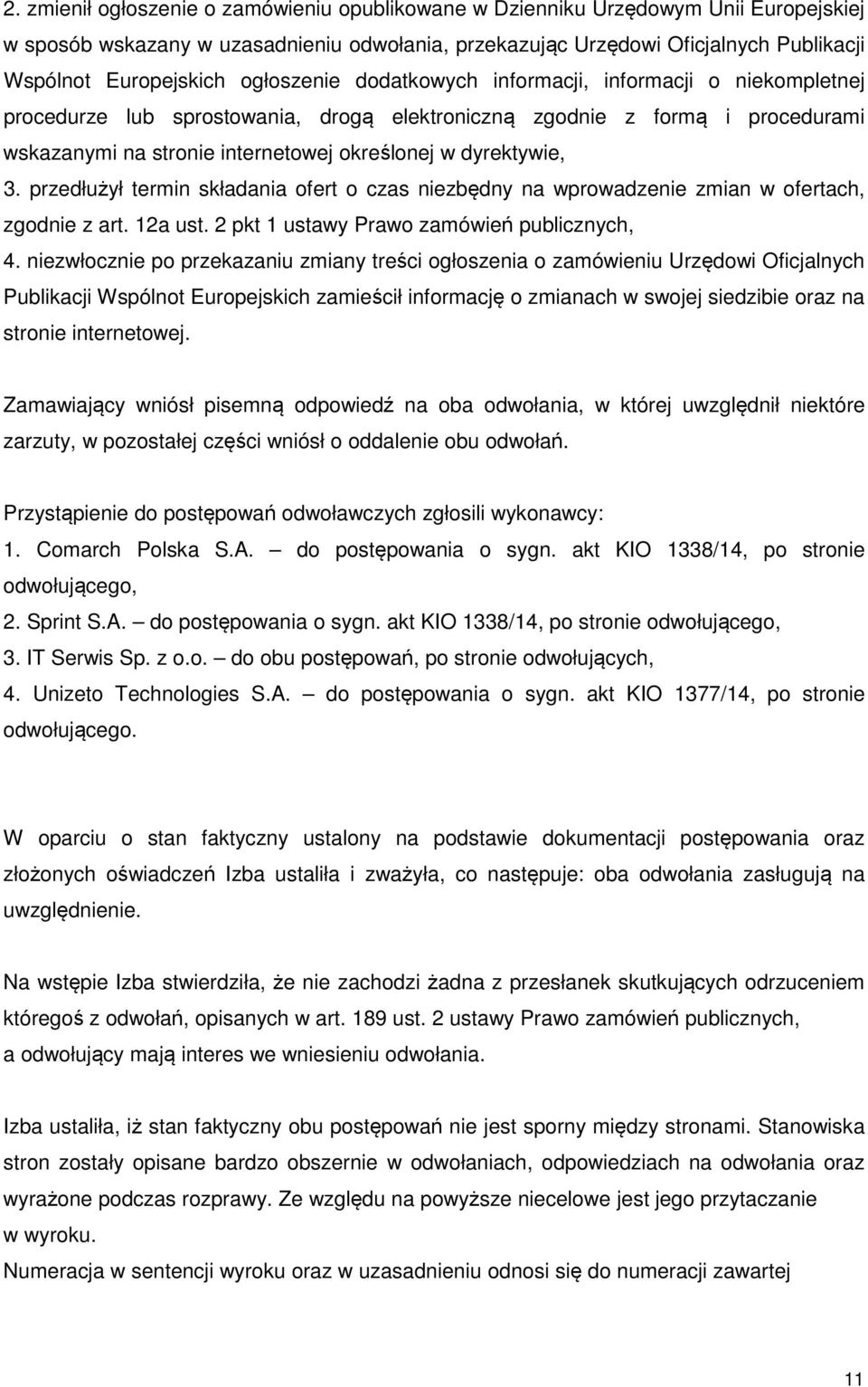 dyrektywie, 3. przedłużył termin składania ofert o czas niezbędny na wprowadzenie zmian w ofertach, zgodnie z art. 12a ust. 2 pkt 1 ustawy Prawo zamówień publicznych, 4.