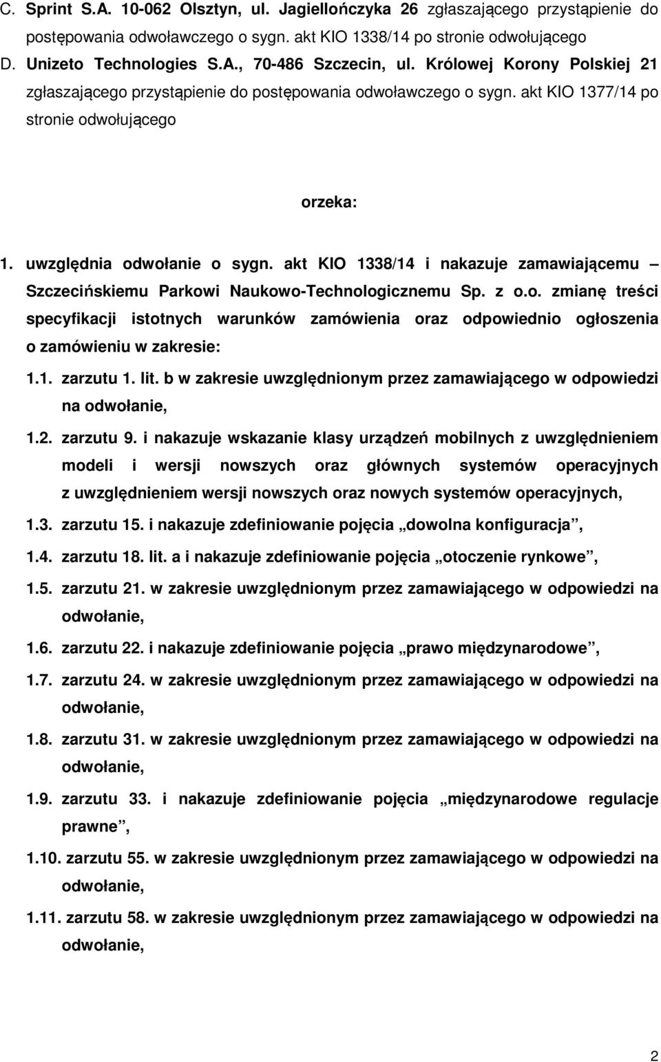 akt KIO 1338/14 i nakazuje zamawiającemu Szczecińskiemu Parkowi Naukowo-Technologicznemu Sp. z o.o. zmianę treści specyfikacji istotnych warunków zamówienia oraz odpowiednio ogłoszenia o zamówieniu w zakresie: 1.