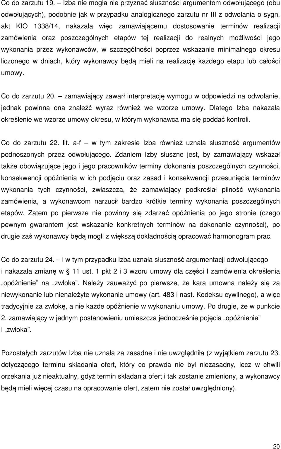 szczególności poprzez wskazanie minimalnego okresu liczonego w dniach, który wykonawcy będą mieli na realizację każdego etapu lub całości umowy. Co do zarzutu 20.