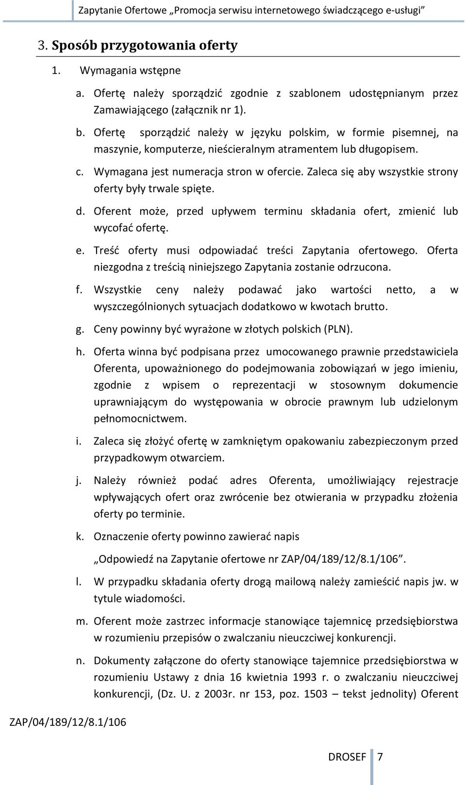 Zaleca się aby wszystkie strony oferty były trwale spięte. d. Oferent może, przed upływem terminu składania ofert, zmienić lub wycofać ofertę. e.