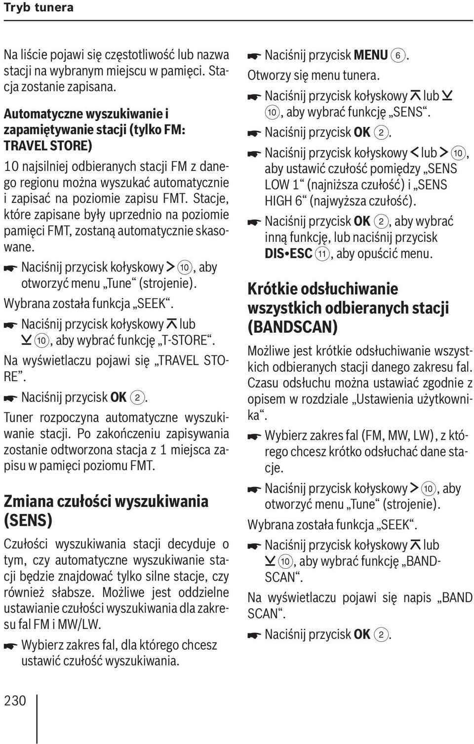 Stacje, które zapisane były uprzednio na poziomie pamięci FMT, zostaną automatycznie skasowane. Naciśnij przycisk kołyskowy :, aby otworzyć menu Tune (strojenie). Wybrana została funkcja SEEK.