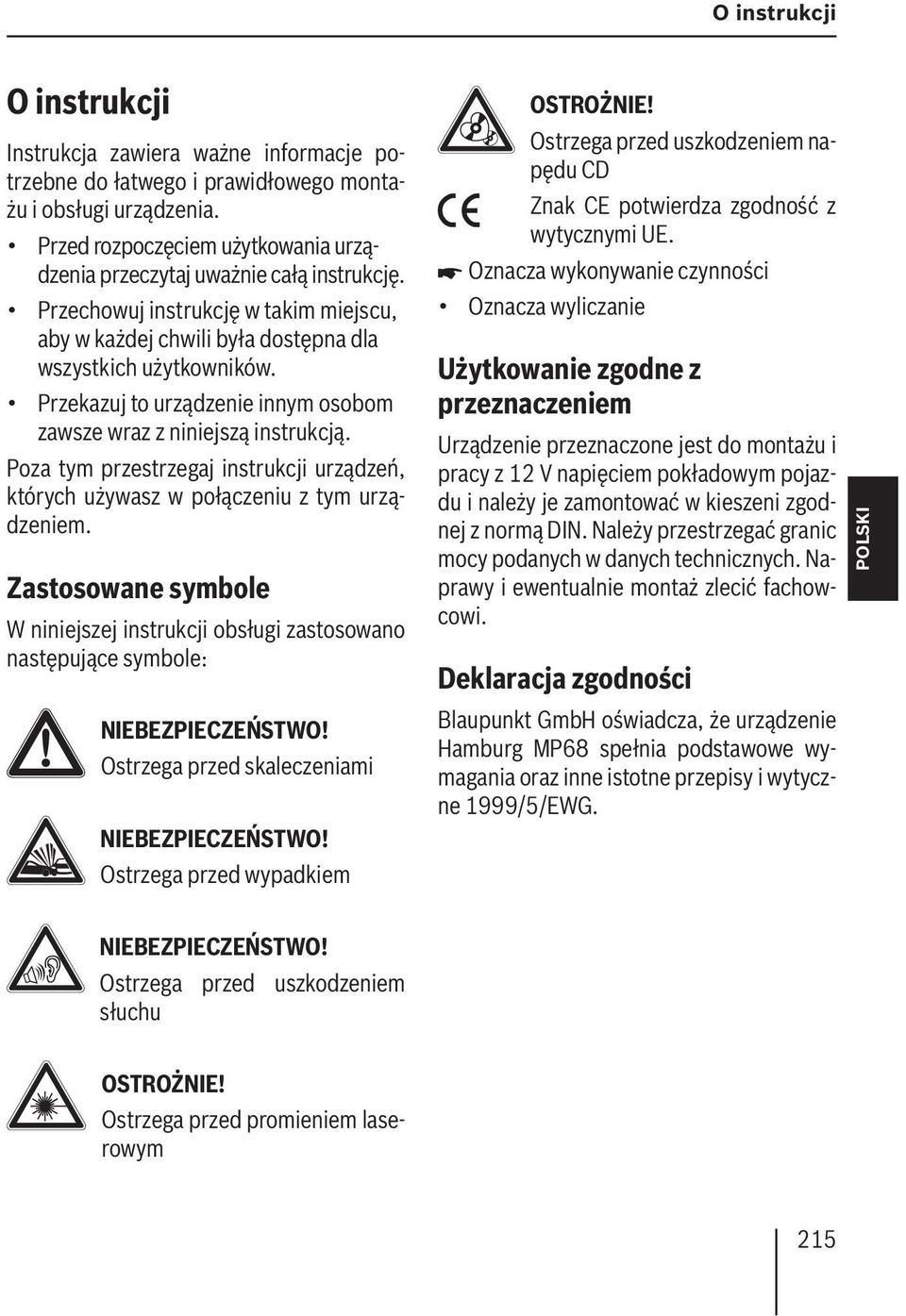 Przekazuj to urządzenie innym osobom zawsze wraz z niniejszą instrukcją. Poza tym przestrzegaj instrukcji urządzeń, których używasz w połączeniu z tym urządzeniem.