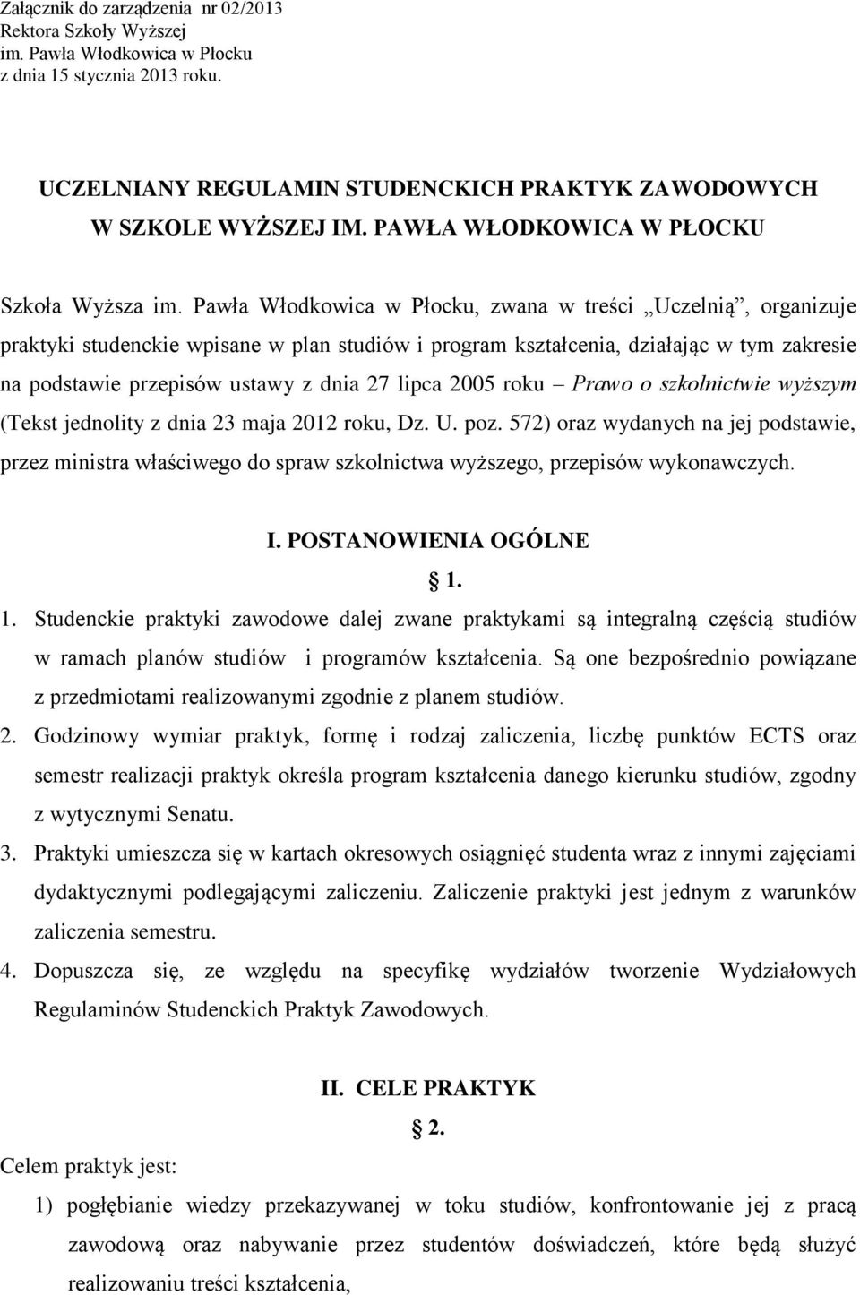 Pawła Włodkowica w Płocku, zwana w treści Uczelnią, organizuje praktyki studenckie wpisane w plan studiów i program kształcenia, działając w tym zakresie na podstawie przepisów ustawy z dnia 27 lipca