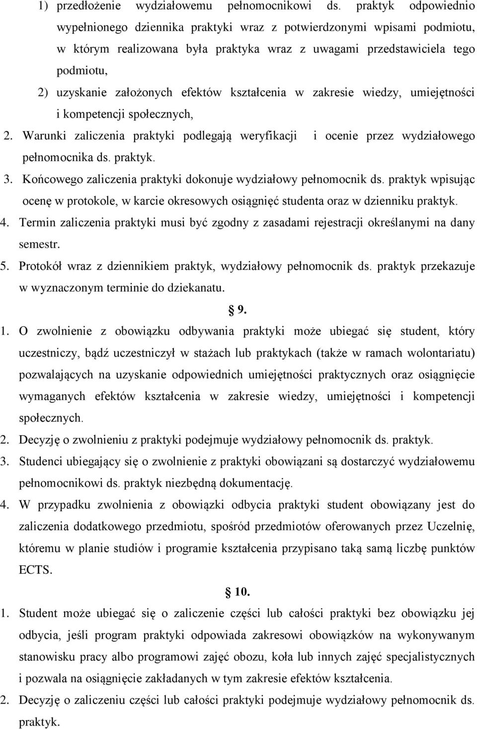 efektów kształcenia w zakresie wiedzy, umiejętności i kompetencji społecznych, 2. Warunki zaliczenia praktyki podlegają weryfikacji i ocenie przez wydziałowego pełnomocnika ds. praktyk. 3.