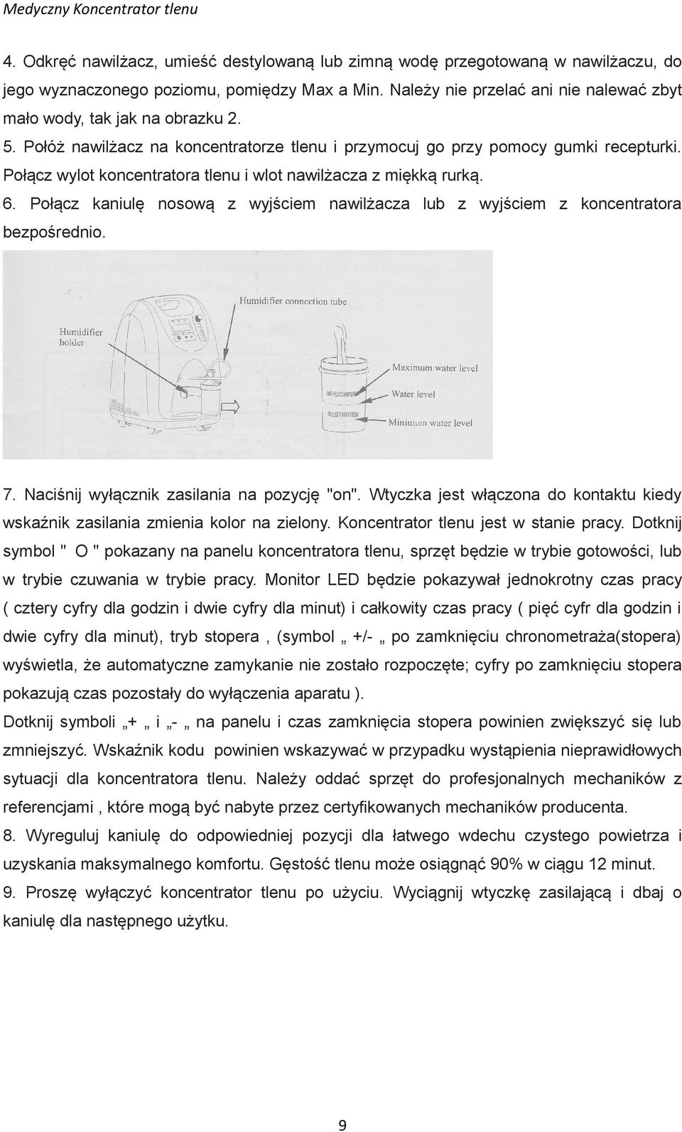 Połącz wylot koncentratora tlenu i wlot nawilżacza z miękką rurką. 6. Połącz kaniulę nosową z wyjściem nawilżacza lub z wyjściem z koncentratora bezpośrednio. 7.