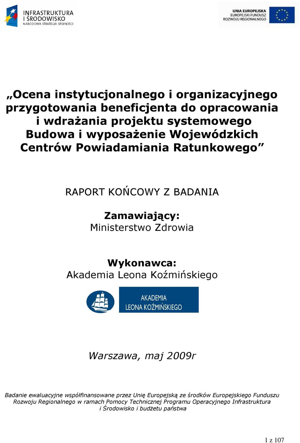 Akademia Leona Koźmińskiego Warszawa, maj 2009r Badanie ewaluacyjne współfinansowane przez Unię Europejską ze środków