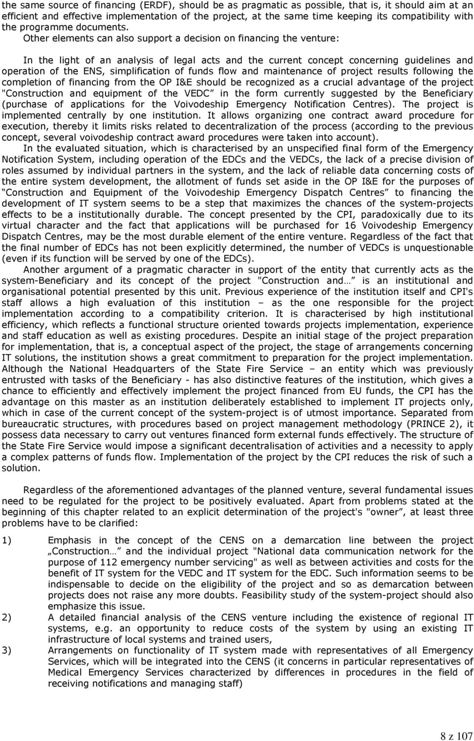 Other elements can also support a decision on financing the venture: In the light of an analysis of legal acts and the current concept concerning guidelines and operation of the ENS, simplification