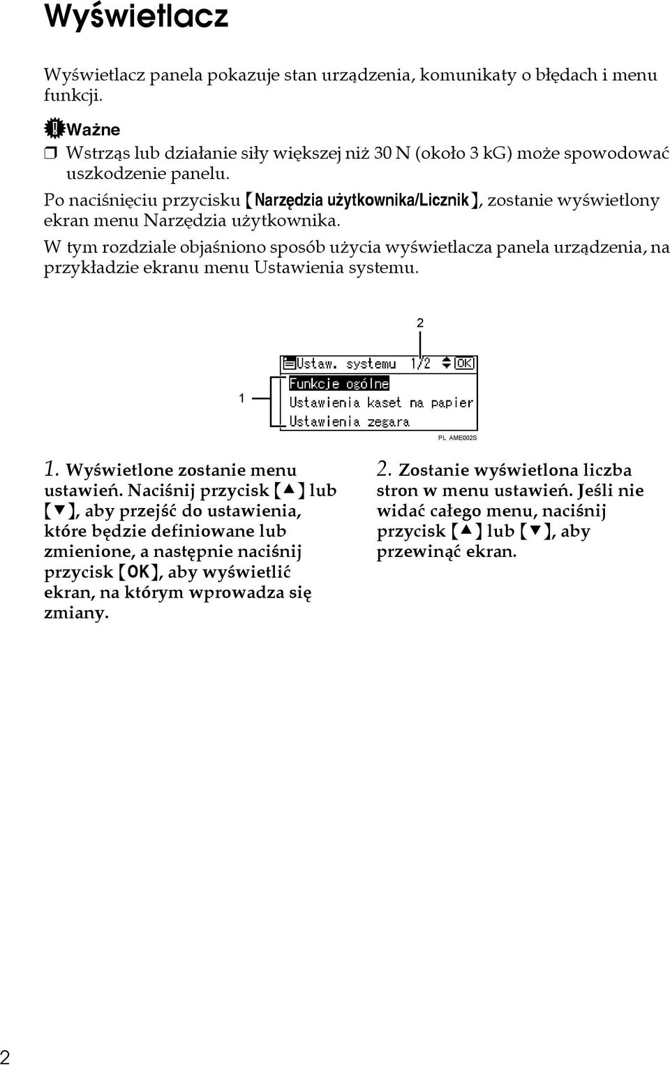 W tym rozdziale objaãniono sposób uåycia wyãwietlacza panela urzàdzenia, na przykâadzie ekranu menu Ustawienia systemu. 2 1 PL AME002S 1. Wyãwietlone zostanie menu ustawieñ.