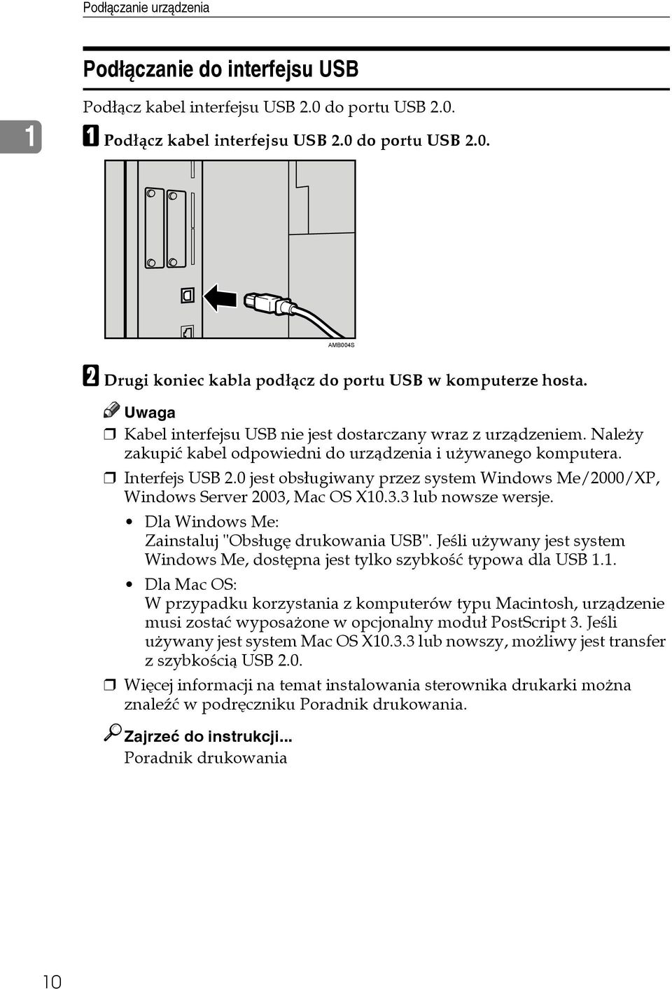 0 jest obsâugiwany przez system Windows Me/2000/XP, Windows Server 2003, Mac OS X10.3.3 lub nowsze wersje. Dla Windows Me: Zainstaluj "Obsâugê drukowania USB".