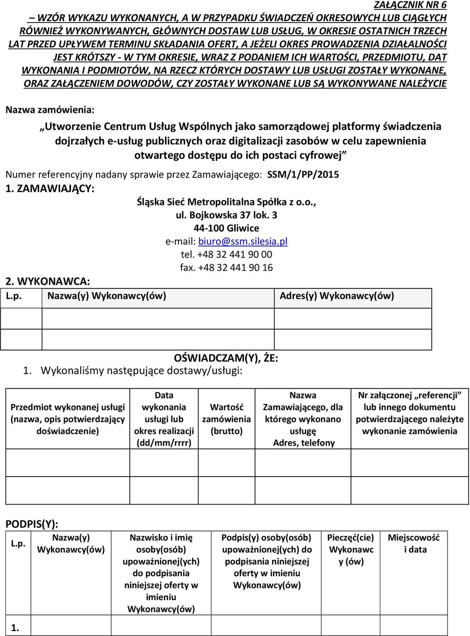 ORAZ ZAŁĄCZENIEM DOWODÓW, CZY ZOSTAŁY WYKONANE LUB SĄ WYKONYWANE NALEŻYCIE Nazwa zamówienia: ZAMAWIAJĄCY: Śląska Sieć Metropolitalna Spółka z o.o., ul. Bojkowska 37 lok.