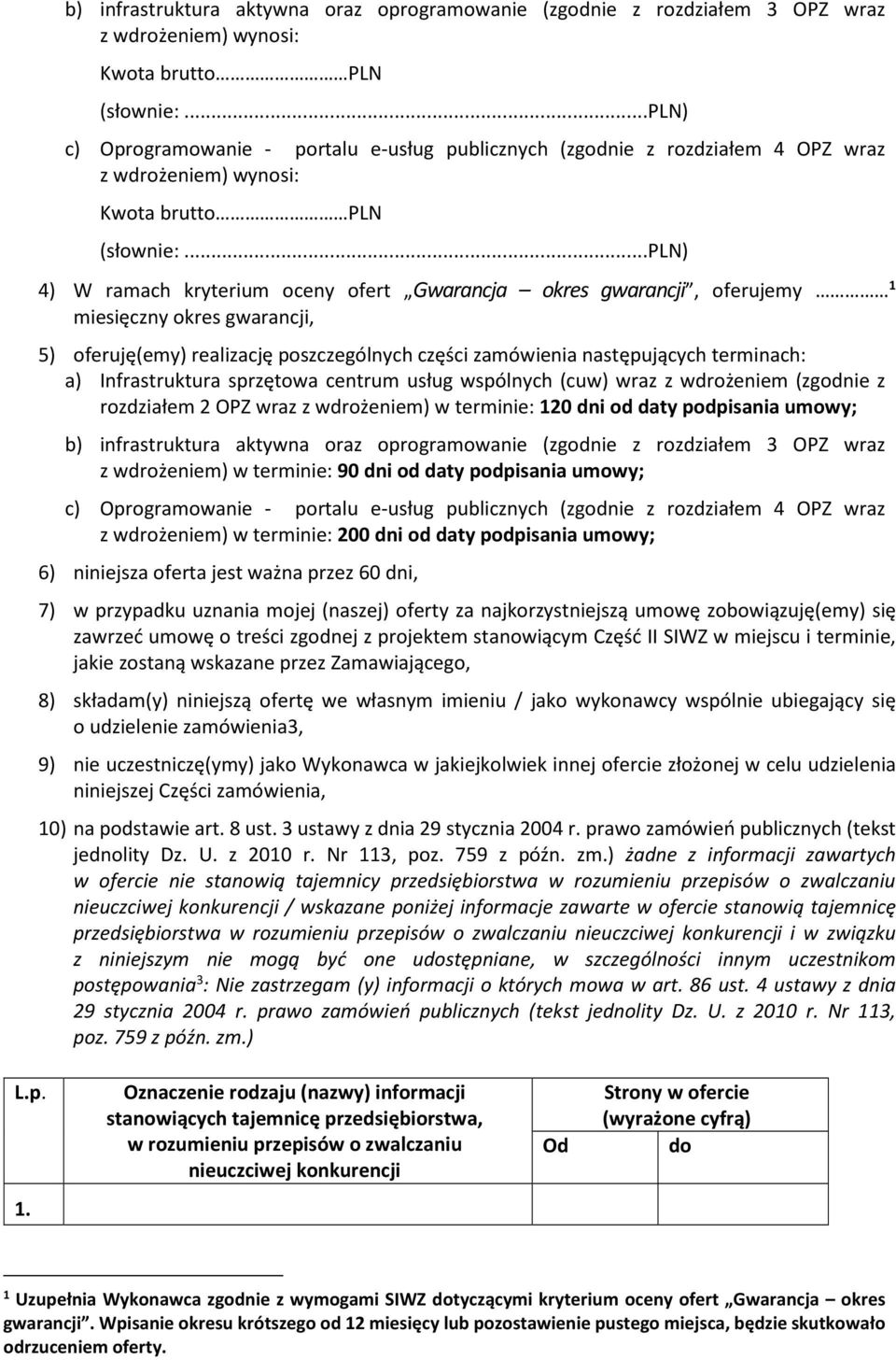 ..pln) 4) W ramach kryterium oceny ofert Gwarancja okres gwarancji, oferujemy 1 miesięczny okres gwarancji, 5) oferuję(emy) realizację poszczególnych części zamówienia następujących terminach: a)