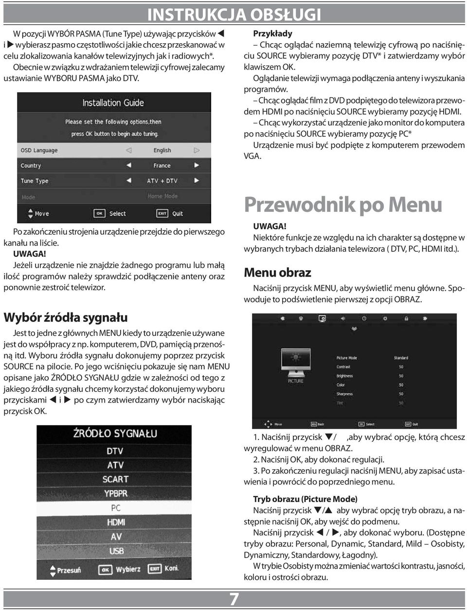 InsTrukcja obsługi Przykłady Chcąc oglądać naziemną telewizję cyfrową po naciśnięciu SOURCE wybieramy pozycję DTV* i zatwierdzamy wybór klawiszem OK.