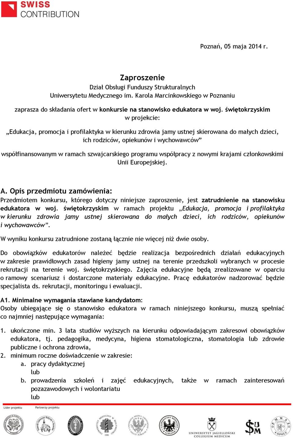 świętokrzyskim w projekcie: Edukacja, promocja i profilaktyka w kierunku zdrowia jamy ustnej skierowana do małych dzieci, ich rodziców, opiekunów i wychowawców współfinansowanym w ramach